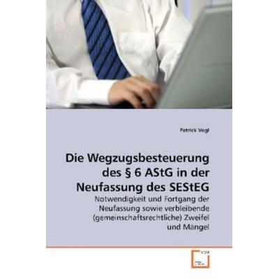 Vogl, P: Die Wegzugsbesteuerung des § 6 AStG in der Neufassu, Taschenbuch von Patrick Vogl, VDM, 978-3-639-19012-0