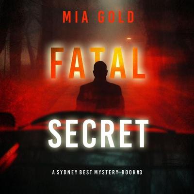 Fatal Secret (A Sydney Best Suspense Thriller—Book 3) - Mia Gold, Audio, 9781094334202