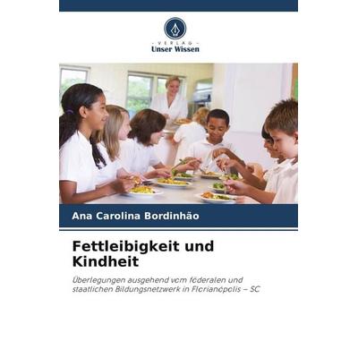 Fettleibigkeit und Kindheit, Taschenbuch von Ana Carolina Bordinhão, Verlag Unser Wissen, 978-620-9-64904-2