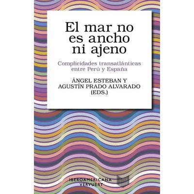 El mar no es ancho ni ajeno : complicidades transatlánticas entre Perú y España, Taschenbuch von , Vervuert Verlagsgesellschaft, 978-3-95487-922-9