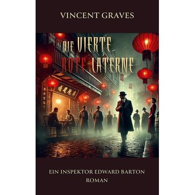 Die vierte rote Laterne, Taschenbuch von Vincent Graves, BoD – Books on Demand, 978-3-8192-7871-6