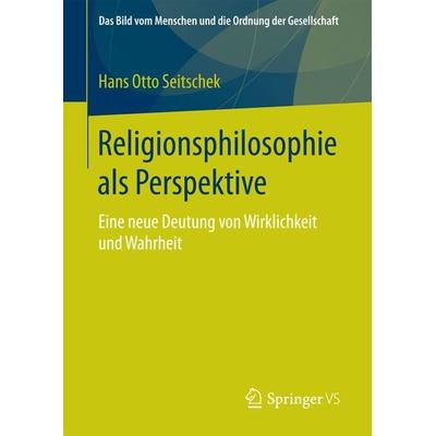 Religionsphilosophie als Perspektive, Gebundene Ausgabe von Hans Otto Seitschek, Springer Fachmedien Wiesbaden GmbH, 978-3-658-12243-0