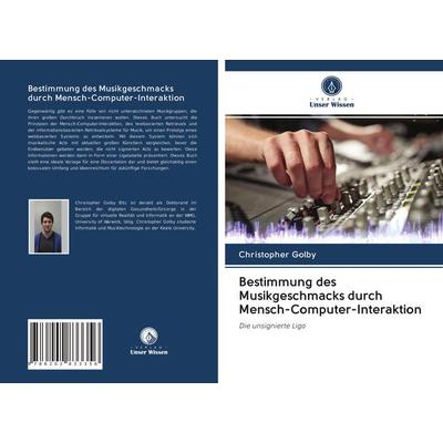 Bestimmung des Musikgeschmacks durch Mensch-Computer-Interaktion, Taschenbuch von Christopher Golby, Verlag Unser Wissen, 978-620-2-83335-6
