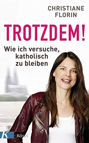 Christiane Florin - Trotzdem!: Wie ich versuche, katholisch zu bleiben - Preis vom 09.10.2026 07:28:09 h