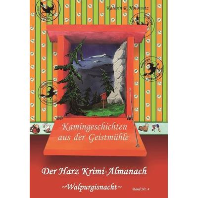 Harz Krimi-Almanach Bd. 4 ~Walpurgisnacht~, Gebundene Ausgabe von Kathrin R. Hotowetz, Geistmühle, 978-3-943455-62-5