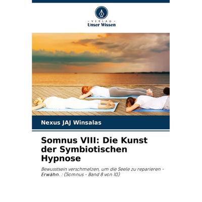Somnus VIII: Die Kunst der Symbiotischen Hypnose, Taschenbuch von Nexus Jaj Winsalas, Verlag Unser Wissen, 978-620-8-72974-5