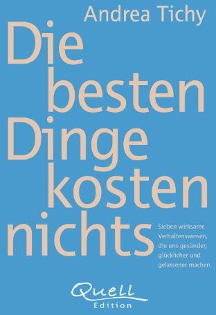Andrea Tichy - Die besten Dinge kosten nichts: Sieben wirksame Verhaltensweisen, die gesünder, glücklicher und gelassener machen - Preis vom 04.10.2026 03:51:26 h