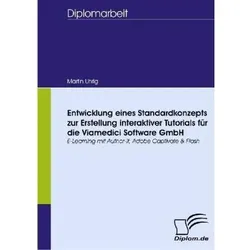 Entwicklung eines Standardkonzepts zur Erstellung interaktiver Tutorials für die Viamedici Software, Fachbücher von Martin Uhrig