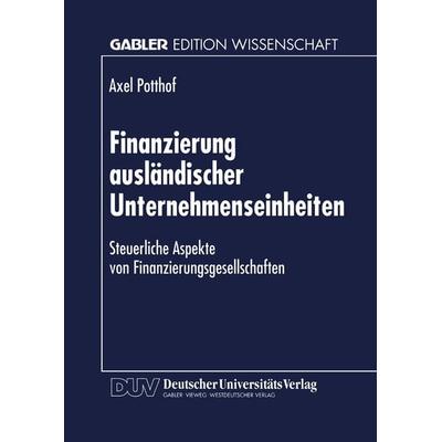 Finanzierung ausländischer Unternehmenseinheiten, Taschenbuch von Axel Potthof, Deutscher Universitätsverlag, 978-3-8244-6710-5