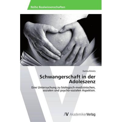 Schwangerschaft in der Adoleszenz, Taschenbuch von Karina Kirisits, AV Akademikerverlag, 978-3-639-48915-6
