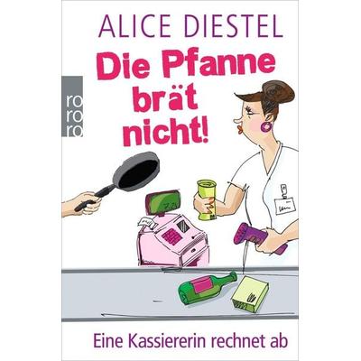 Die Pfanne brät nicht!, Taschenbuch von Alice Diestel, Rowohlt Taschenbuch, 978-3-499-62045-4