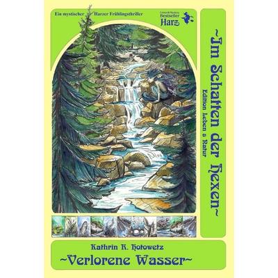 Verlorene Wasser, Gebundene Ausgabe von Kathrin R. Hotowetz, Geistmühle, 978-3-943455-34-2