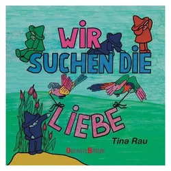 Wir suchen die Liebe, Kinderbücher von Tina Rau