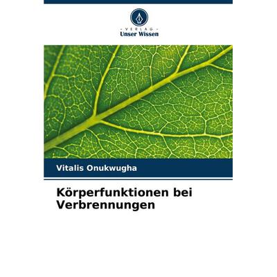 Körperfunktionen bei Verbrennungen, Taschenbuch von Vitalis Onukwugha, Verlag Unser Wissen, 978-620-7-09530-8