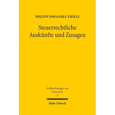 Steuerrechtliche Auskünfte und Zusagen, Taschenbuch von Philipp Johannes Thiele, Mohr Siebeck, 978-3-16-154415-6