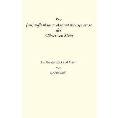 Der (un)aufhaltsame Assimilationsprozess des Alibert von Stein, Taschenbuch von Nazim Kiygi, Twentysix, 978-3-7407-2475-7
