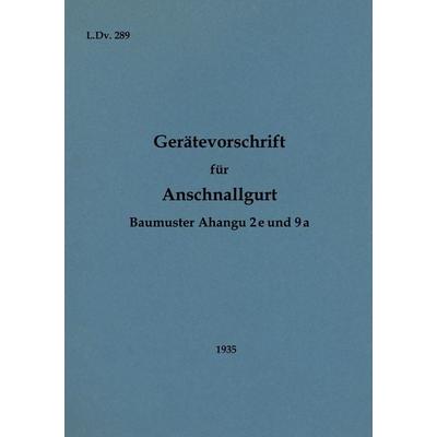 L.Dv. 289 Gerätevorschrift für Anschnallgurt Baumuster Ahangu 2e und 9a, Taschenbuch von , BoD – Books on Demand, 978-3-7568-9032-3