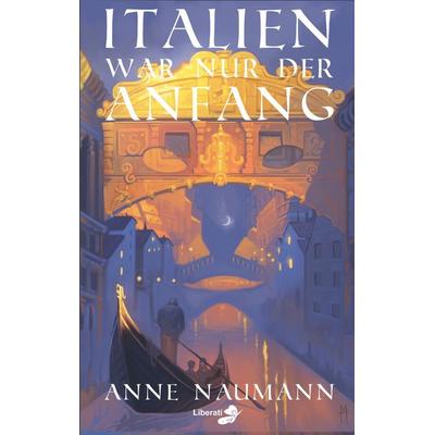 Italien war nur der Anfang, Taschenbuch von Anne Naumann, BoD – Books on Demand, 978-3-695-71835-1