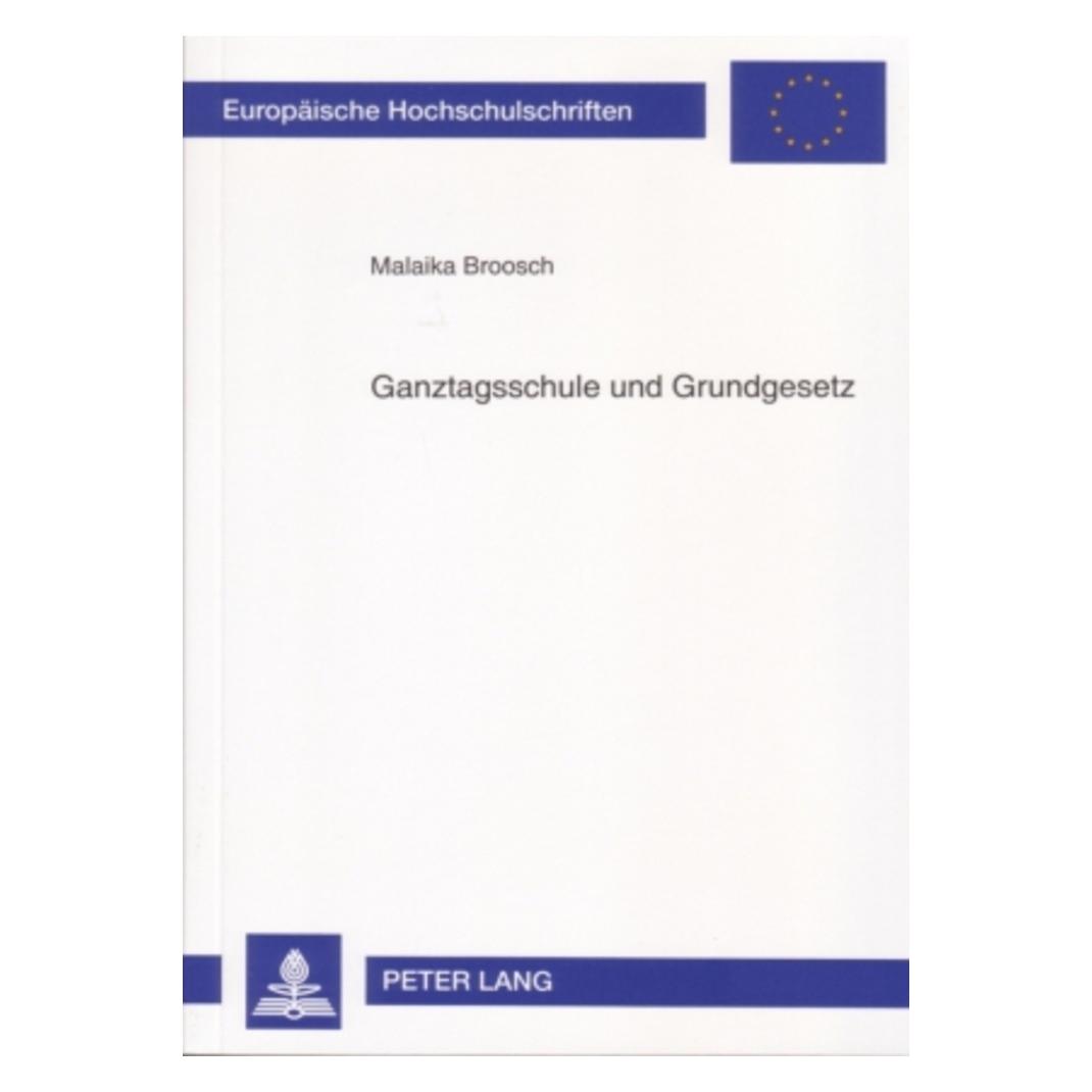 Peter Lang Ganztagsschule und Grundgesetz (Deutsch, Softcover, Malaika Broosch) (56031189)
