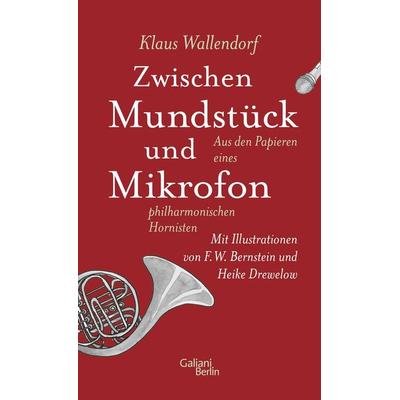 Zwischen Mundstück und Mikrofon, Gebundene Ausgabe von Klaus Wallendorf, Galiani Berlin ein Imprint von Kiepenheuer & Witsch