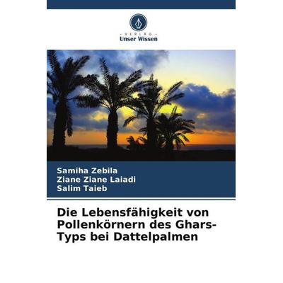 Die Lebensfähigkeit von Pollenkörnern des Ghars-Typs bei Dattelpalmen, Taschenbuch von Samiha Zebila,Ziane Ziane Laiadi,Salim Taieb, Verlag Unser