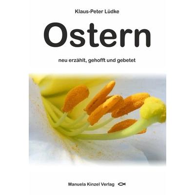 Ostern neu erzählt, gehofft und gebetet, Taschenbuch von Klaus-Peter Lüdke, Manuela Kinzel Verlag, 978-3-95544-174-6