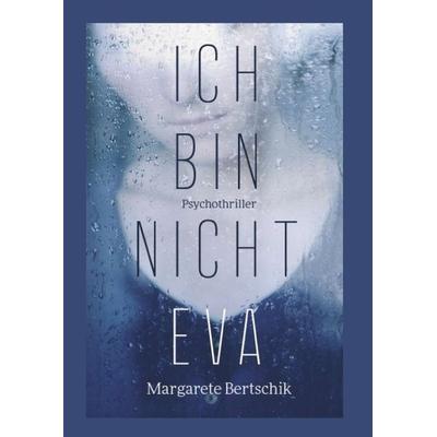 Ich bin nicht Eva, Taschenbuch von Margarete Bertschik, Tredition, 978-3-7497-9762-2