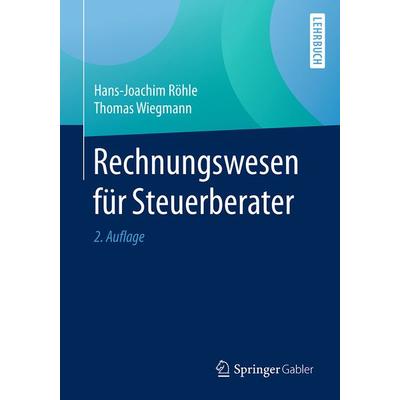 Rechnungswesen für Steuerberater, Taschenbuch von Hans-Joachim Röhle,Thomas Wiegmann, Springer Fachmedien Wiesbaden GmbH, 978-3-658-15229-1