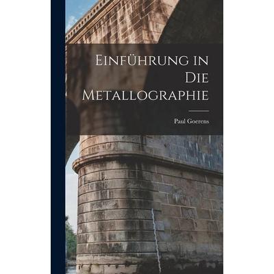 Einführung in Die Metallographie, Gebundene Ausgabe von Paul Goerens, Legare Street Press, 978-1-01-914497-8