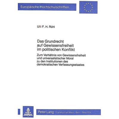 Das Grundrecht auf Gewissensfreiheit im politischen Konflikt, Taschenbuch von Ulli F.H. Rühl, Peter Lang GmbH, Internationaler Verlag der