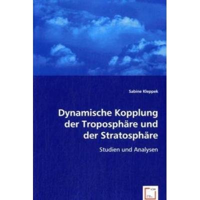 Kleppek, S: Dynamische Kopplung der Troposphäre und der Stra, Taschenbuch von Sabine Kleppek, VDM, 978-3-639-05463-7