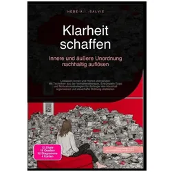 Klarheit schaffen: Innere und äussere Unordnung nachhaltig auflösen, Ratgeber von Hebe A.I. Salvie
