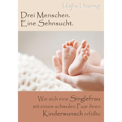 Drei Menschen. Eine Sehnsucht., Taschenbuch von Majka Neuweg, BoD – Books on Demand, 978-3-7448-3657-9