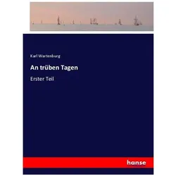 An trüben Tagen, Belletristik von Karl Wartenburg