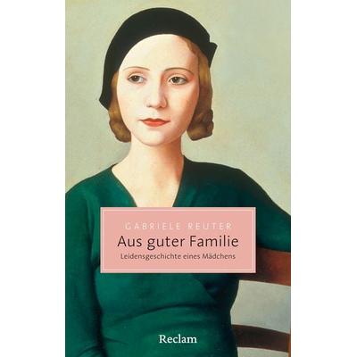 Aus guter Familie. Leidensgeschichte eines Mädchens, Taschenbuch von Gabriele Reuter, Reclam, Philipp, 978-3-15-020800-7