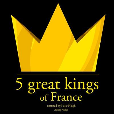 5 Great kings of France - J.M. Gardner, Audio, 9782821109261