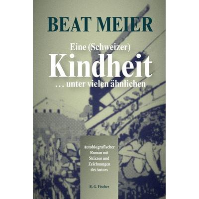 Eine (Schweizer) Kindheit … unter vielen ähnlichen, Paperback von Beat Meier, Fischer, R. G., 978-3-8301-1940-1