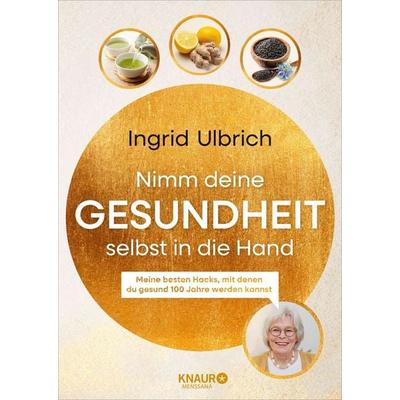 Nimm deine Gesundheit selbst in die Hand, Gebundene Ausgabe von Ingrid Ulbrich, Knaur MensSana, 978-3-426-56406-6