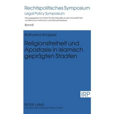 Religionsfreiheit und Apostasie in islamisch geprägten Staaten, Gebundene Ausgabe von Katharina Knüppel, Peter Lang GmbH, Internationaler Verlag der
