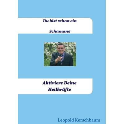 Du bist schon ein Schamane, Taschenbuch von Leopold Kerschbaum, Buchschmiede, 978-3-99093-775-4