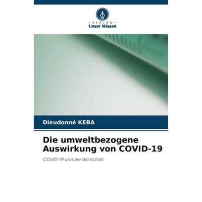 Die umweltbezogene Auswirkung von COVID-19, Taschenbuch von Dieudonné KEBA, Verlag Unser Wissen, 978-620-6-06091-8