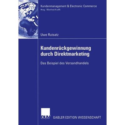 Kundenrückgewinnung durch Direktmarketing, Taschenbuch von Uwe Rutsatz, Deutscher Universitätsverlag, 978-3-8244-7841-5