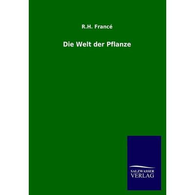 Die Welt der Pflanze, Taschenbuch von R. H. Francé, Salzwasser, 978-3-8460-0445-6
