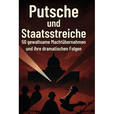 Putsche und Staatsstreiche, Gebundene Ausgabe von Amelia Münch, BoD - Books on Demand, 978-3-695-37231-7
