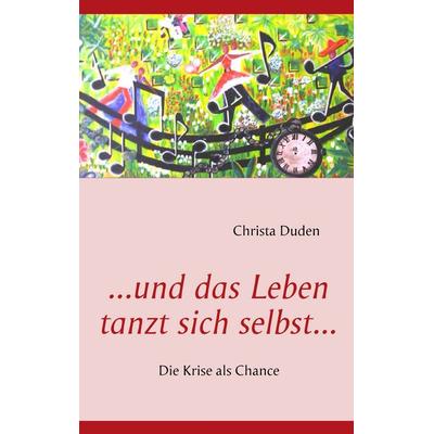 ...und das Leben tanzt sich selbst..., Taschenbuch von Christa Duden, BoD – Books on Demand, 978-3-8370-5563-4