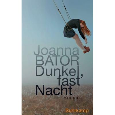 Dunkel, fast Nacht, Taschenbuch von Joanna Bator, Suhrkamp, 978-3-518-47119-7