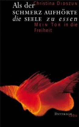 Christina Didszun - Als der Schmerz aufhörte die Seele zu essen: Mein Tor in die Freiheit - Preis vom 11.10.2026 15:43:13 h