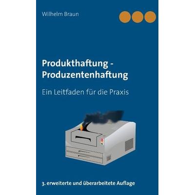 Produkthaftung - Produzentenhaftung, Taschenbuch von Wilhelm Braun, BoD – Books on Demand, 978-3-8370-9163-2