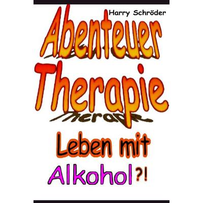 Abenteuer Therapie, Taschenbuch von Harry Schröder, BoD – Books on Demand, 978-3-8370-8393-4