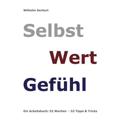Selbst Wert Gefühl, Gebundene Ausgabe von Wilhelm Gerbert, BoD – Books on Demand, 978-3-7534-0694-7